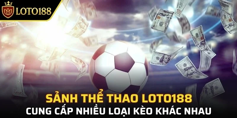Thể Thao LOTO188 - Cá cược liên tục với những kèo thơm 3 Điểm nổi bật của thể thao Loto188