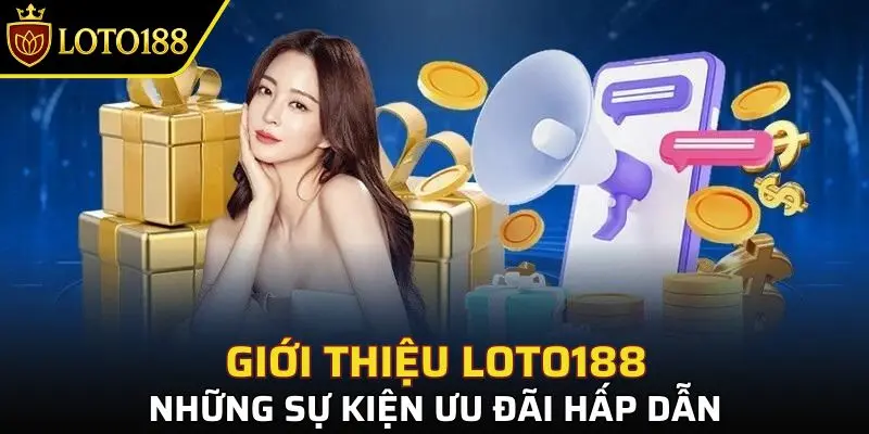 Giới Thiệu Loto188 - Sảnh game xổ số hàng đầu đông nam Á 3 Loto188 với kho ưu đãi hậu hĩnh dành cho mọi hội viên