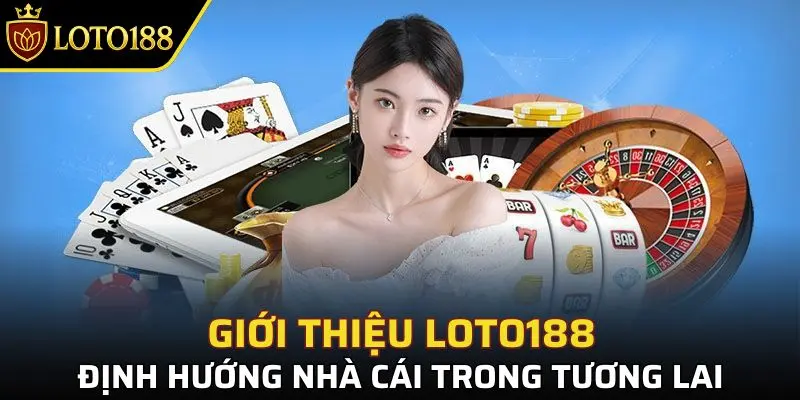 Giới Thiệu Loto188 - Sảnh game xổ số hàng đầu đông nam Á 1 Tầm nhìn tương lai của nhà cái LOTO188